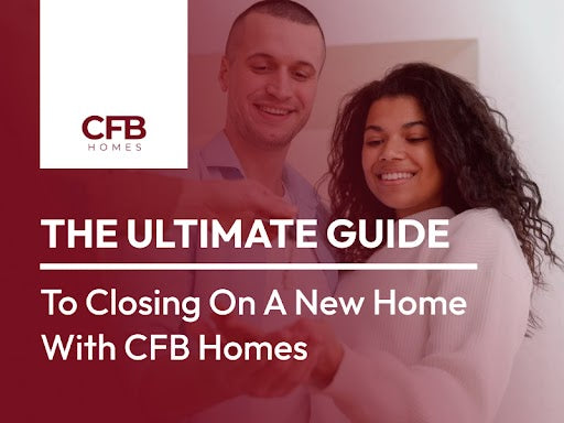 guide to close a new home with cfb homes